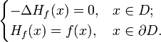 \begin{cases} - \Delta H_{f} (x) = 0, & x \in D; \\ H_{f} (x) = f(x), & x \in \partial D. \end{cases}