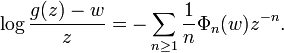  \log {g(z) - w\over z} =-\sum_{n\ge 1}{1\over n}\Phi_n(w) z^{-n}.