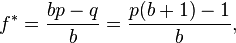  f^{*} = \frac{bp - q}{b} = \frac{p(b + 1) - 1}{b}, \! 