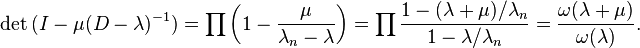  {\rm det} \,( I - \mu(D - \lambda)^{-1}) = \prod \left( 1 - {\mu \over \lambda_n -\lambda}\right) = \prod {1 - (\lambda+\mu)/\lambda_n   \over 1-\lambda/\lambda_n} = {\omega(\lambda+\mu)\over \omega(\lambda)} .