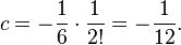 c=-\frac16\cdot\frac{1}{2!} = -\frac{1}{12}.