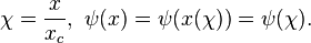 \chi = \frac{x}{x_c}, \  \psi(x) = \psi(x(\chi)) = \psi(\chi).