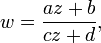 w=\frac{az+b}{cz+d},