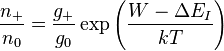 \frac{n_+}{n_0}  =  \frac{g_+}{g_0} \exp \Bigg(\frac{W-\Delta E_I}{kT}\Bigg)