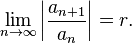 \lim_{n \to \infty} \left|{\frac{a_{n+1}}{a_n}}\right| = r.