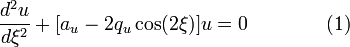  \frac{d^2u}{d\xi^2}+[a_u-2q_u\cos (2\xi) ]u=0 \qquad\qquad (1) \!