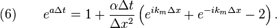 
  \quad (6) \qquad e^{a\Delta t} = 1 + \frac{\alpha \Delta t}{\Delta x^2} \left(e^{ik_m \Delta x} + e^{-ik_m \Delta x} -  2\right).
