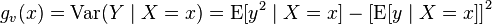 g_v(x) = \operatorname{Var}(Y\mid X=x) =\operatorname{E}[y^2\mid X=x] - \left[\operatorname{E}[y\mid X=x]\right]^2 