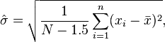 
    \hat\sigma = \sqrt{ \frac{1}{N - 1.5} \sum_{i=1}^n (x_i - \bar{x})^2 },
  