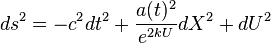 ds^2=-c^2dt^2+\frac{a(t)^2}{e^{2kU}}dX^2+dU^2