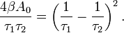  \frac {4 \beta A_0} { \tau_1 \tau_2} = \left( \frac {1} {\tau_1} - \frac {1} {\tau_2} \right)^2. 