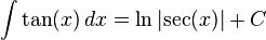 \int \tan (x) \,dx = \ln{\left| \sec (x) \right|} + C