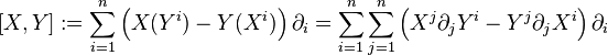 [X,Y] := \sum_{i=1}^n\left(X(Y^i) - Y(X^i)\right) \partial_i = \sum_{i=1}^n \sum_{j=1}^n \left(X^j \partial_j Y^i - Y^j \partial_j X^i \right) \partial_i 