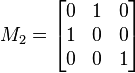 
M_2 = \begin{bmatrix}
0 & 1 & 0 \\
1 & 0 & 0 \\
0 & 0 & 1 \end{bmatrix}
