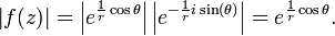 \left| f(z) \right| = \left| e^{\frac{1}{r}\cos \theta} \right| \left| e^{-\frac{1}{r}i \sin(\theta)} \right | =e^{\frac{1}{r}\cos \theta}.