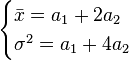 
   \begin{cases}
        \bar{x} = a_1 + 2a_2 \\
        \sigma^2 = a_1 + 4a_2
      \end{cases}
  