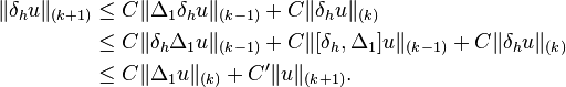 \begin{align}
\|\delta_h u\|_{(k+1)} &\le C\|\Delta_1 \delta_h u\|_{(k-1)} + C \|\delta_h u\|_{(k)} \\
&\le C \|\delta_h \Delta_1 u\|_{(k-1)} + C\|[\delta_h,\Delta_1] u\|_{(k-1)} + C \|\delta_h u\|_{(k)} \\
&\le C\|\Delta_1 u\|_{(k)} + C^\prime \|u\|_{(k+1)}.
\end{align}