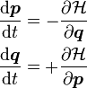 \begin{align}
& \frac{\mathrm{d}\boldsymbol{p}}{\mathrm{d}t} = -\frac{\partial \mathcal{H}}{\partial \boldsymbol{q}}\\
& \frac{\mathrm{d}\boldsymbol{q}}{\mathrm{d}t} = +\frac{\partial \mathcal{H}}{\partial \boldsymbol{p}}
\end{align} 