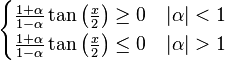 \begin{cases} \frac{1+\alpha}{1-\alpha} \tan\left(\frac{x}{2}\right) \geq 0 & |\alpha| < 1 \\ \frac{1+\alpha}{1-\alpha} \tan \left( \frac{x}{2}\right) \leq 0 & |\alpha| > 1 \end{cases}