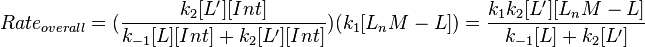  Rate_{overall} = (\frac{k_2[L'][Int]}{k_{-1}[L][Int]+k_2[L'][Int]})({k_1 [L_nM-L]}) = \frac{k_1k_2[L'][L_nM-L]}{k_{-1}[L]+k_2[L']}