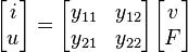  \begin{bmatrix} i \\ u \end{bmatrix} = \begin{bmatrix} y_{11} & y_{12} \\ y_{21} & y_{22} \end{bmatrix} \begin{bmatrix} v \\ F \end{bmatrix} 