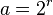 a = 2^r