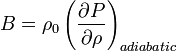 B= \rho_0 \left(\frac{\partial P}{\partial \rho}\right)_{adiabatic}