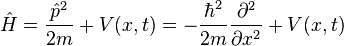  \hat{H} = \frac{\hat{p}^2}{2m} + V(x,t) = -\frac{\hbar^2}{2m}\frac{\partial^2}{\partial x^2} + V(x,t)