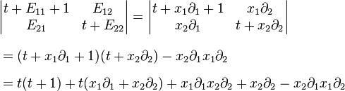  \begin{align}
& \begin{vmatrix} t+ E_{11}+1 & E_{12} \\
E_{21}  & t+ E_{22} 
\end{vmatrix}
=\begin{vmatrix} t+ x_1 \partial_1+1 & x_1 \partial_2 \\
x_2 \partial_1  & t+ x_2 \partial_2
\end{vmatrix} \\[8pt]
& = (t+ x_1 \partial_1+1 ) ( t+ x_2 \partial_2)- x_2 \partial_1 x_1 \partial_2 \\[6pt]
& = t(t+1)+ t( x_1 \partial_1 + x_2 \partial_2) 
+x_1 \partial_1 x_2 \partial_2+x_2 \partial_2 -
 x_2 \partial_1 x_1 \partial_2
\end{align}
