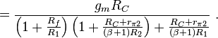  = \frac {g_m R_C} { \left( 1 + \frac {R_f} {R_1} \right) \left( 1+ \frac {R_C+r_{ \pi 2}}{( \beta +1)R_2} \right) +\frac {R_C+r_{ \pi 2}}{(\beta +1)R_1} } \ . 