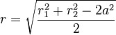 
r = \sqrt{\frac{r_1^2+r_2^2-2a^2}{2}}
