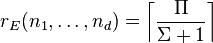  r_E(n_1,\ldots,n_d) = \left\lceil \frac{\Pi}{\Sigma+1} \right\rceil 