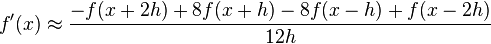 f'(x) \approx \frac{-f(x+2 h)+8 f(x+h)-8 f(x-h)+f(x-2h)}{12 h}