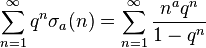 \sum_{n=1}^{\infty} q^n \sigma_a(n) = \sum_{n=1}^{\infty} \frac{n^a q^n}{1-q^n}