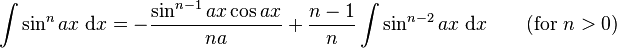 \int\sin^n {ax}\;\mathrm{d}x = -\frac{\sin^{n-1} ax\cos ax}{na} + \frac{n-1}{n}\int\sin^{n-2} ax\;\mathrm{d}x \qquad\mbox{(for }n>0\mbox{)}\,\!