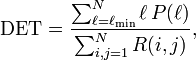 \text{DET} = \frac{\sum_{\ell=\ell_\min}^N \ell\, P(\ell)}{\sum_{i,j=1}^N R(i,j)},