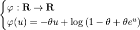 \begin{cases} \varphi:\mathbf{R}\to\mathbf{R} \\ \varphi(u)=-\theta u+\log \left(1-\theta+\theta e^u \right)\end{cases}