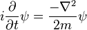 
i {\partial \over \partial t} \psi = {-\nabla^2 \over 2m} \psi
\,