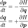 \begin{align}
& \frac{d\boldsymbol{p}}{dt} = -\frac{\partial H}{\partial \boldsymbol{q}}\\
& \frac{d\boldsymbol{q}}{dt} = +\frac{\partial H}{\partial \boldsymbol{p}}
\end{align} 