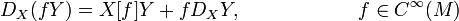 D_X(fY) = X[f]Y + f D_XY, \qquad \qquad \qquad f\in C^\infty(M)