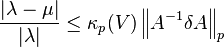 \frac{|\lambda-\mu|}{|\lambda|}\leq\kappa_p (V) \left \|A^{-1}\delta A \right \|_p