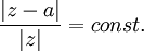 \frac{|z-a|}{|z|} = const.