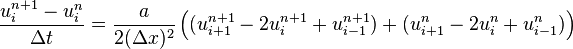 \frac{u_{i}^{n + 1} - u_{i}^{n}}{\Delta t} = \frac{a}{2 (\Delta x)^2}\left(
(u_{i + 1}^{n + 1} - 2 u_{i}^{n + 1} + u_{i - 1}^{n + 1}) + 
(u_{i + 1}^{n} - 2 u_{i}^{n} + u_{i - 1}^{n})
\right)