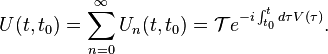 U(t,t_0)=\sum_{n=0}^\infty U_n(t,t_0)=\mathcal Te^{-i\int_{t_0}^t{d\tau V(\tau)}}.