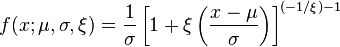 f(x;\mu,\sigma,\xi) = \frac{1}{\sigma}\left[1+\xi\left(\frac{x-\mu}{\sigma}\right)\right]^{(-1/\xi)-1} 