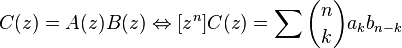 C(z) = A(z)B(z) \Leftrightarrow [z^n]C(z) = \sum{\binom{n}{k} a_k b_{n-k}}