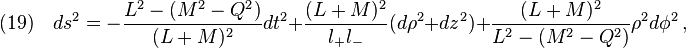 (19)\quad ds^2=-\frac{L^2-(M^2-Q^2)}{(L+M)^2}dt^2+\frac{(L+M)^2}{l_+  l_-}(d\rho^2+dz^2)+\frac{(L+M)^2}{L^2-(M^2-Q^2)}\rho^2 d\phi^2\,,