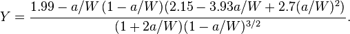
  Y=\cfrac{1.99-a/W\,(1-a/W)(2.15-3.93a/W+2.7(a/W)^{2})}{(1+2a/W)(1-a/W)^{3/2}} \,.
