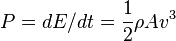 P = dE/dt = \frac{1}{2} \rho A v^3