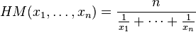  HM(x_1, \ldots, x_n) = \frac{n}{\frac{1}{x_1} + \cdots + \frac{1}{x_n}} 